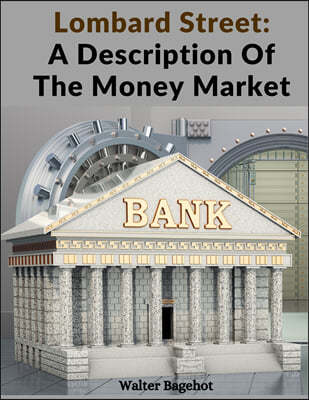 Lombard Street: A Description Of The Money Market