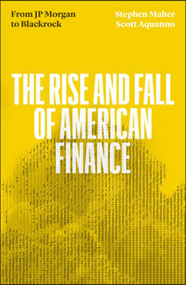 The Fall and Rise of American Finance: From Jp Morgan to Blackrock