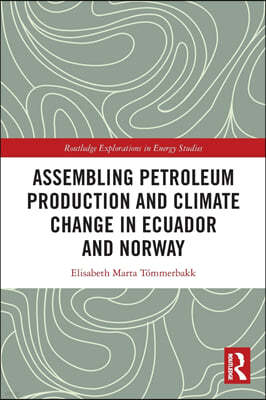 Assembling Petroleum Production and Climate Change in Ecuador and Norway