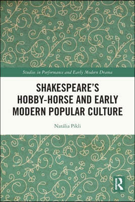 Routledge Shakespeare’s Hobby-Horse and Early Modern Popular Culture