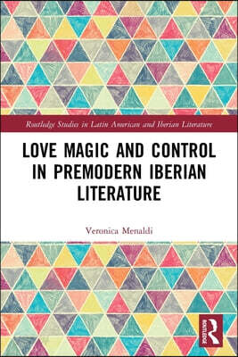 Love Magic and Control in Premodern Iberian Literature