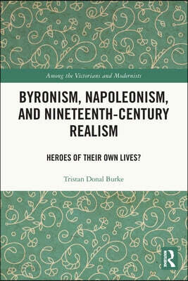 Byronism, Napoleonism, and Nineteenth-Century Realism