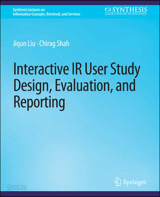 Interactive IR User Study Design, Evaluation, and Reporting