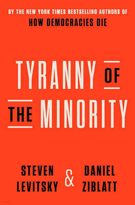 Tyranny of the Minority: Why American Democracy Reached the Breaking Point