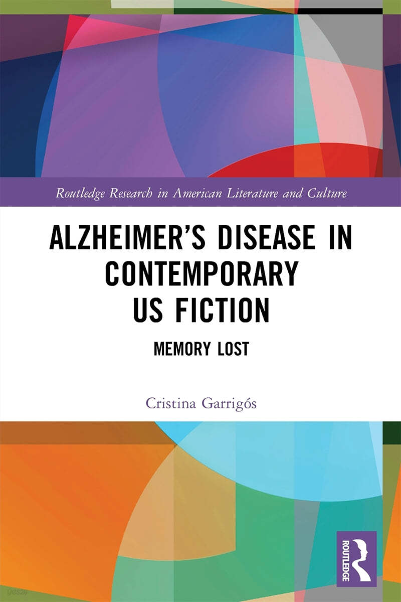 Alzheimer&#39;s Disease in Contemporary U.S. Fiction: Memory Lost