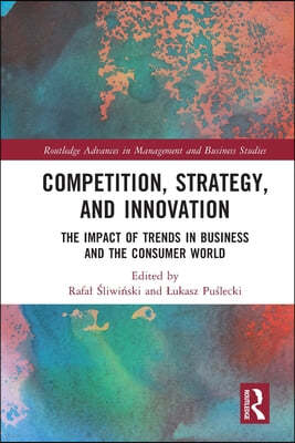 Competition, Strategy, and Innovation: The Impact of Trends in Business and the Consumer World