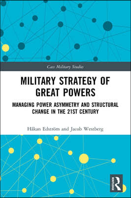 Military Strategy of Great Powers: Managing Power Asymmetry and Structural Change in the 21st Century