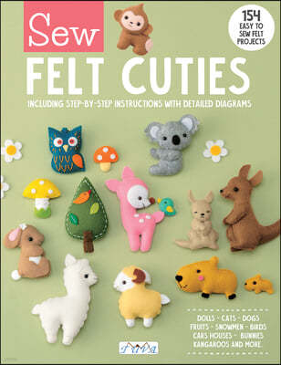 Sew Felt Cuties: Including Step-By-Step Instructions with Detailed Diagrams