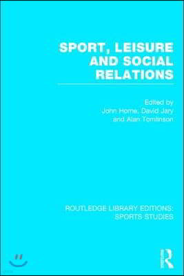 Sport, Leisure and Social Relations (RLE Sports Studies)