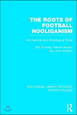 Roots of Football Hooliganism (RLE Sports Studies)