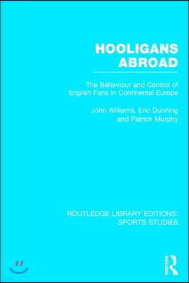 Hooligans Abroad (RLE Sports Studies): The Behaviour and Control of English Fans in Continental Europe