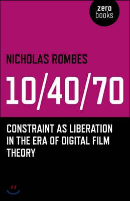 10/40/70: Constraint as Liberation in the Era of Digital Film Theory