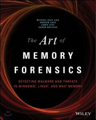 The Art of Memory Forensics: Detecting Malware and Threats in Windows, Linux, and Mac Memory