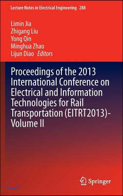 Proceedings of the 2013 International Conference on Electrical and Information Technologies for Rail Transportation (Eitrt2013)-Volume II