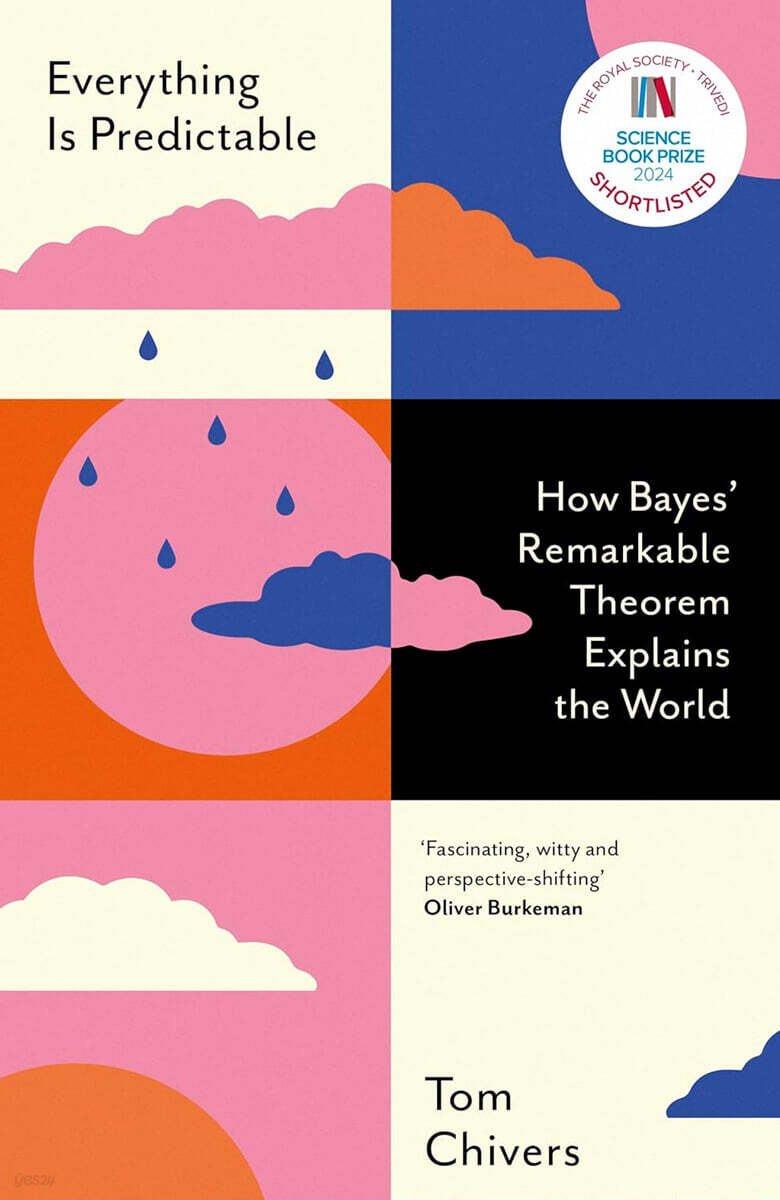 Everything Is Predictable : How Bayes' Remarkable Theorem Explains the World