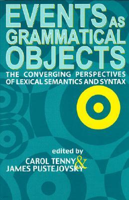 Events as Grammatical Objects: The Converging Perspectives of Lexical Semantics, Logical Semantics and Syntax