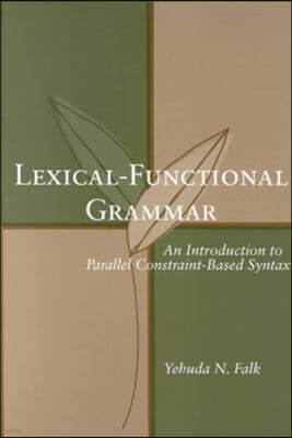 Lexical-Functional Grammar: An Introduction to Parallel Constraint-Based Syntax Volume 126