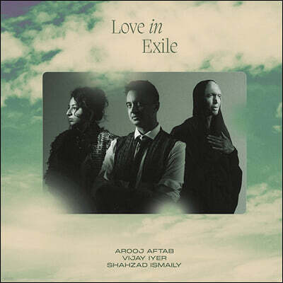 Arooj Aftab / Vijay Iyer / Shahzad Ismaily — Love In Exile 앨범 커버