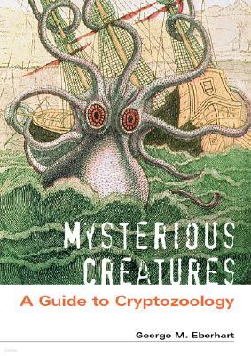 Mysterious Creatures [2 Volumes]: A Guide to Cryptozoology [2 Volumes]