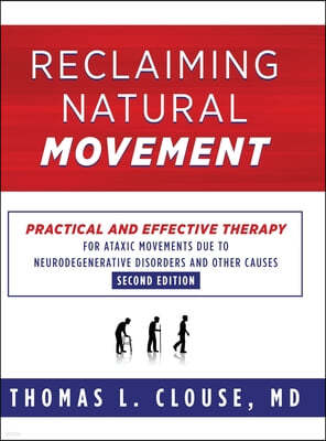 Reclaiming Natural Movement: Practical and effective therapy for ataxic movements due to neurodegenerative disorders and other causes