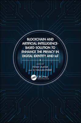 Blockchain and Artificial Intelligence Based Solution to Enhance the Privacy in Digital Identity and Iots