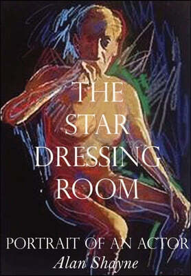 The Star Dressing Room: Portrait of an Actor