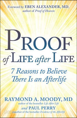 Proof of Life After Life: 7 Reasons to Believe There Is an Afterlife