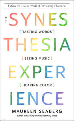 The Synesthesia Experience: Tasting Words, Seeing Music, and Hearing Color