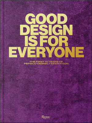 Good Design Is for Everyone: The First 10 Years of Pepsico Design + Innovation