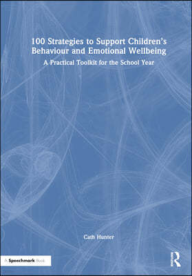 The 100 Strategies to Support Childrens Behaviour and Emotional Wellbeing