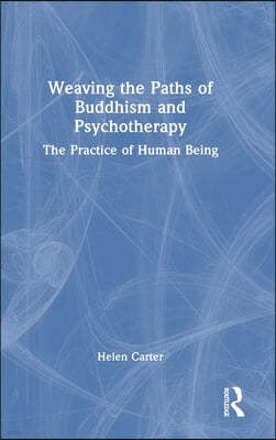 Weaving the Paths of Buddhism and Psychotherapy: The Practice of Human Being