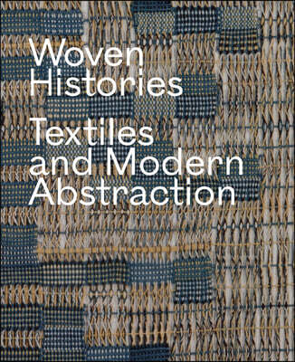 Woven Histories: Textiles and Modern Abstraction