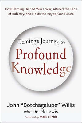 Deming's Journey to Profound Knowledge: How Deming Helped Win a War, Altered the Face of Industry, and Holds the Key to Our Future