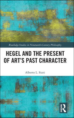 Hegel and the Present of Art’s Past Character