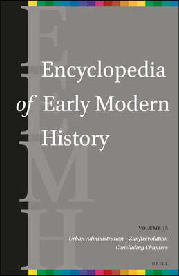 Encyclopedia of Early Modern History, Volume 15: (Urban Administration - Zunftrevolution)