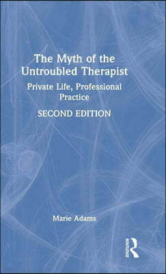 The Myth of the Untroubled Therapist: Private Life, Professional Practice