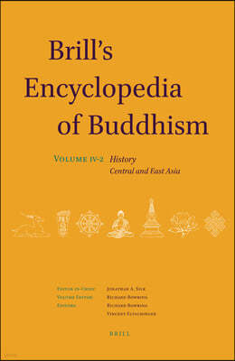 Brill's Encyclopedia of Buddhism. Volume Four: History: Part Two: Central and East Asia