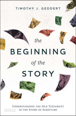 The Beginning of the Story: Understanding the Old Testament in the Story of Scripture