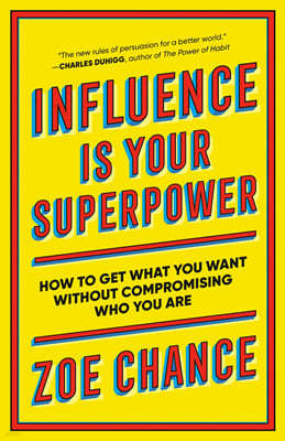 Influence Is Your Superpower: How to Get What You Want Without Compromising Who You Are