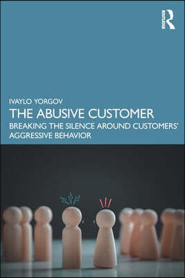 The Abusive Customer: Breaking the Silence Around Customers' Aggressive Behavior