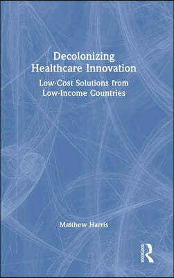 Decolonizing Healthcare Innovation