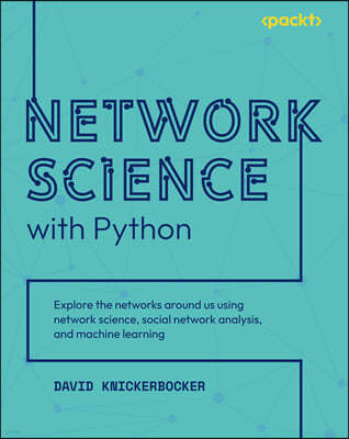 Network Science with Python: Explore the networks around us using network science, social network analysis, and machine learning