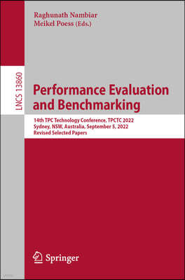 Performance Evaluation and Benchmarking: 14th Tpc Technology Conference, Tpctc 2022, Sydney, Nsw, Australia, September 5, 2022, Revised Selected Paper