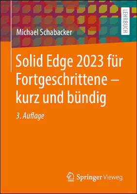 Solid Edge 2023 Fur Fortgeschrittene - Kurz Und Bundig