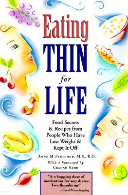 Eating Thin for Life: Food Secrets & Recipes from People Who Have Lost Weight & Kept It Off