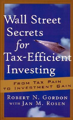 Wall Street Secrets for Tax-Efficient Investing: From Tax Pain to Investment Gain