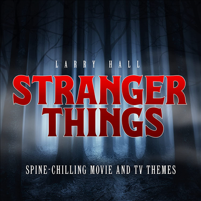 Larry Hall - Stranger Things: Spine-Chilling Movie And Tv Thems (CD)