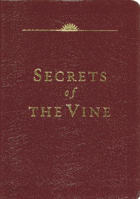 Secrets of the Vine: Breaking Through to Abundance