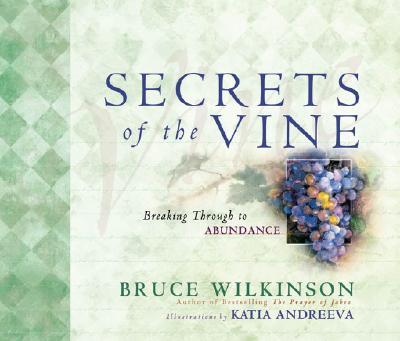 Secrets of the Vine Gift Edition: Breaking Through to Abundance