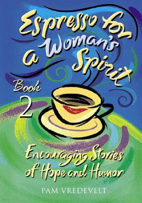 Espresso for a Woman's Spirit 2: More Encouraging Stories of Hope & Humor